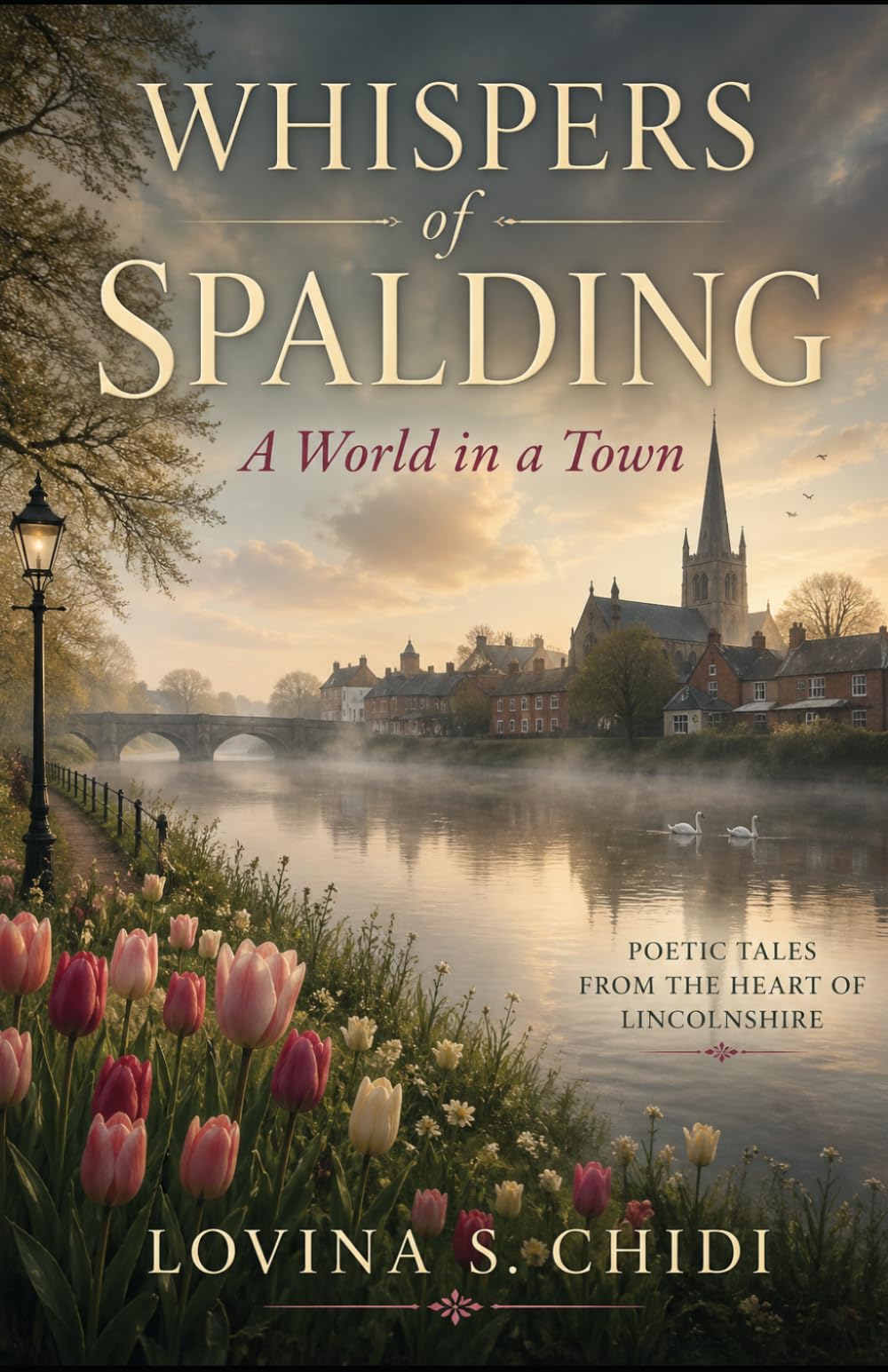 Whispers of Spalding: A World in a Town: Poetic Tales from the Heart of Lincolnshire