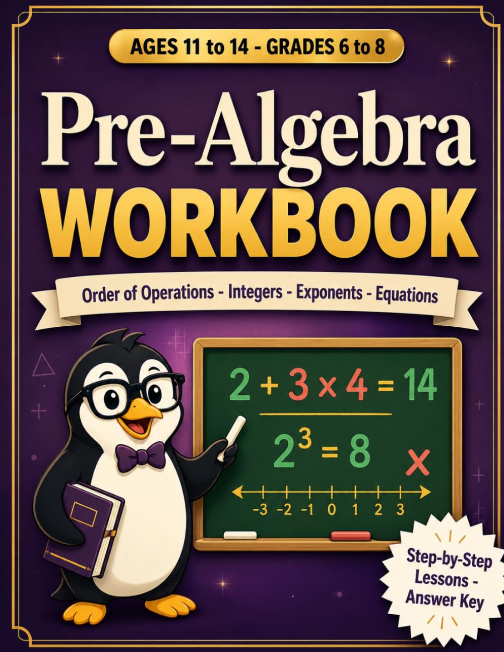 Pre-Algebra Workbook for Kids: Ages 11-14 (Grades 6-8), Order of Operations, Exponents, Integers, Expressions & One- and Two-Step Equations - Taught Step by Step with Worked Examples and Answer Key