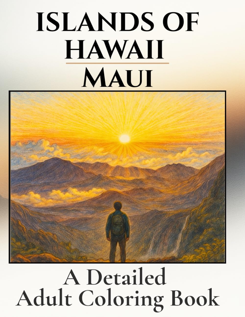 Islands of Hawaii: Maui. A Detailed Coloring Book: Beautiful Pictures Inspired by the Sights of Maui. Relaxing, Calming, Fun, Vacation Activity. (Islands of Hawaii- Detailed Coloring Books)
