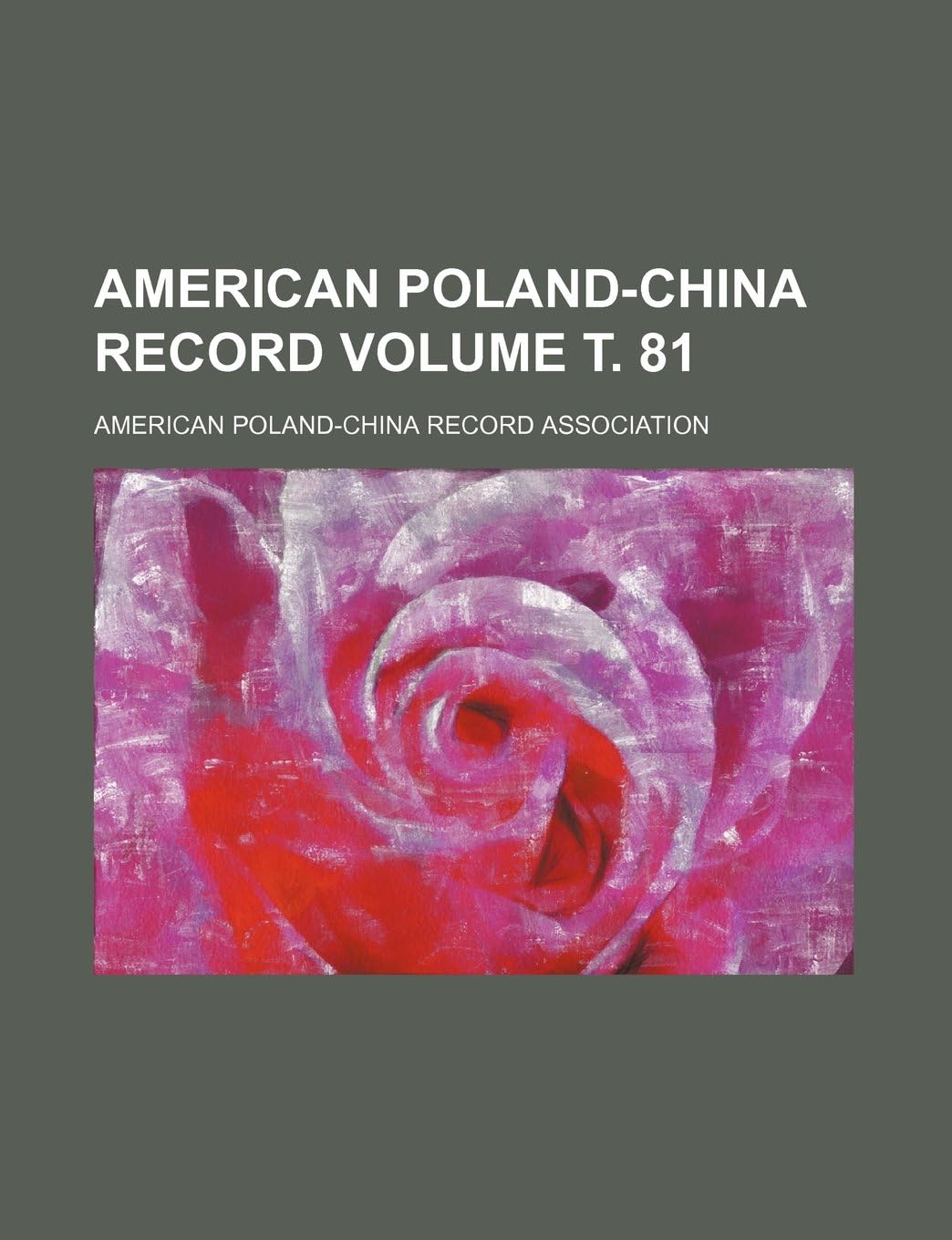 American Poland-China Record Volume . 81