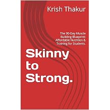 Skinny to Strong. The 90-Day Muscle Building Blueprint Affordable Nutrition & Training for Students.