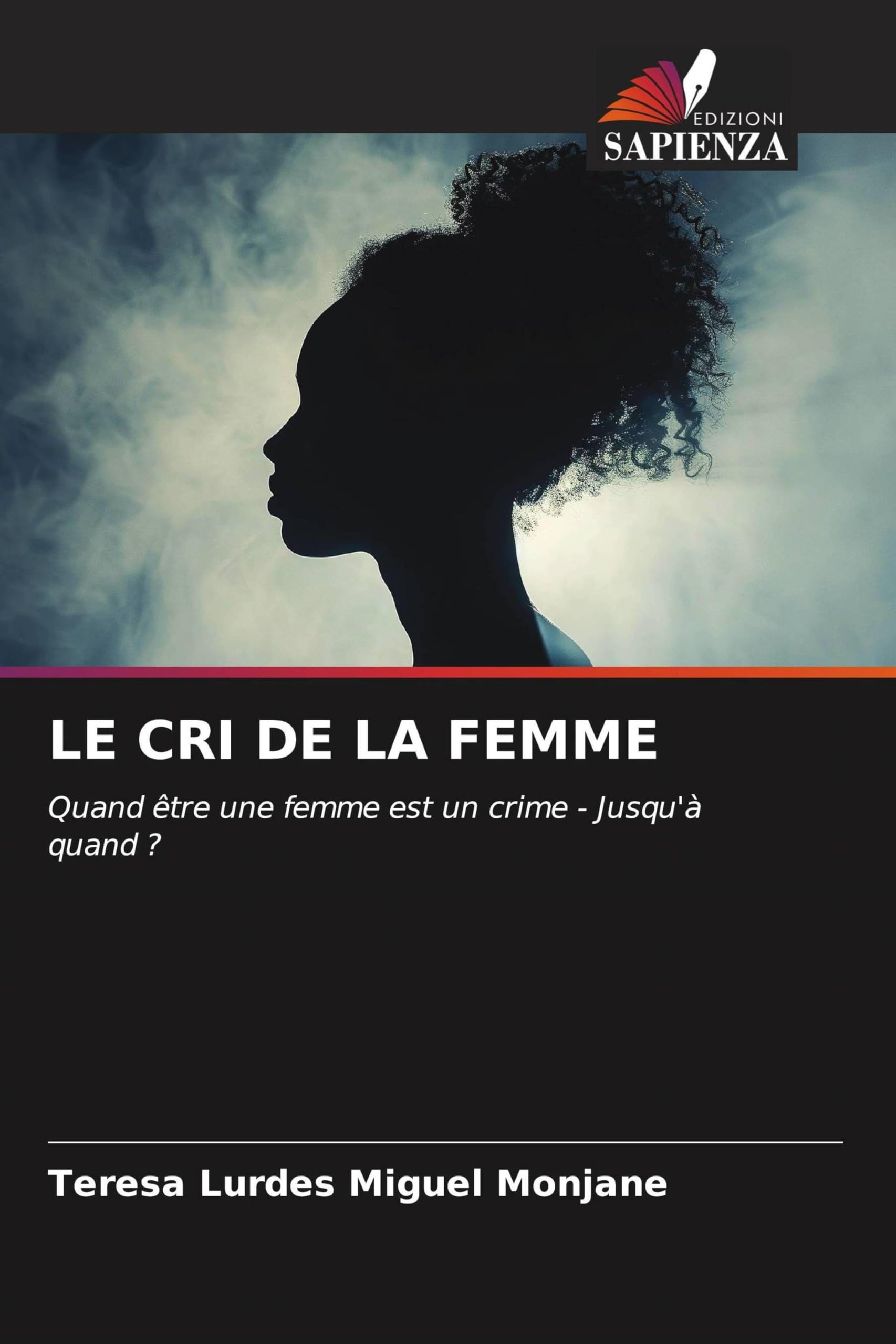 Le Cri de la Femme: Quand être une femme est un crime - Jusqu'à quand ?