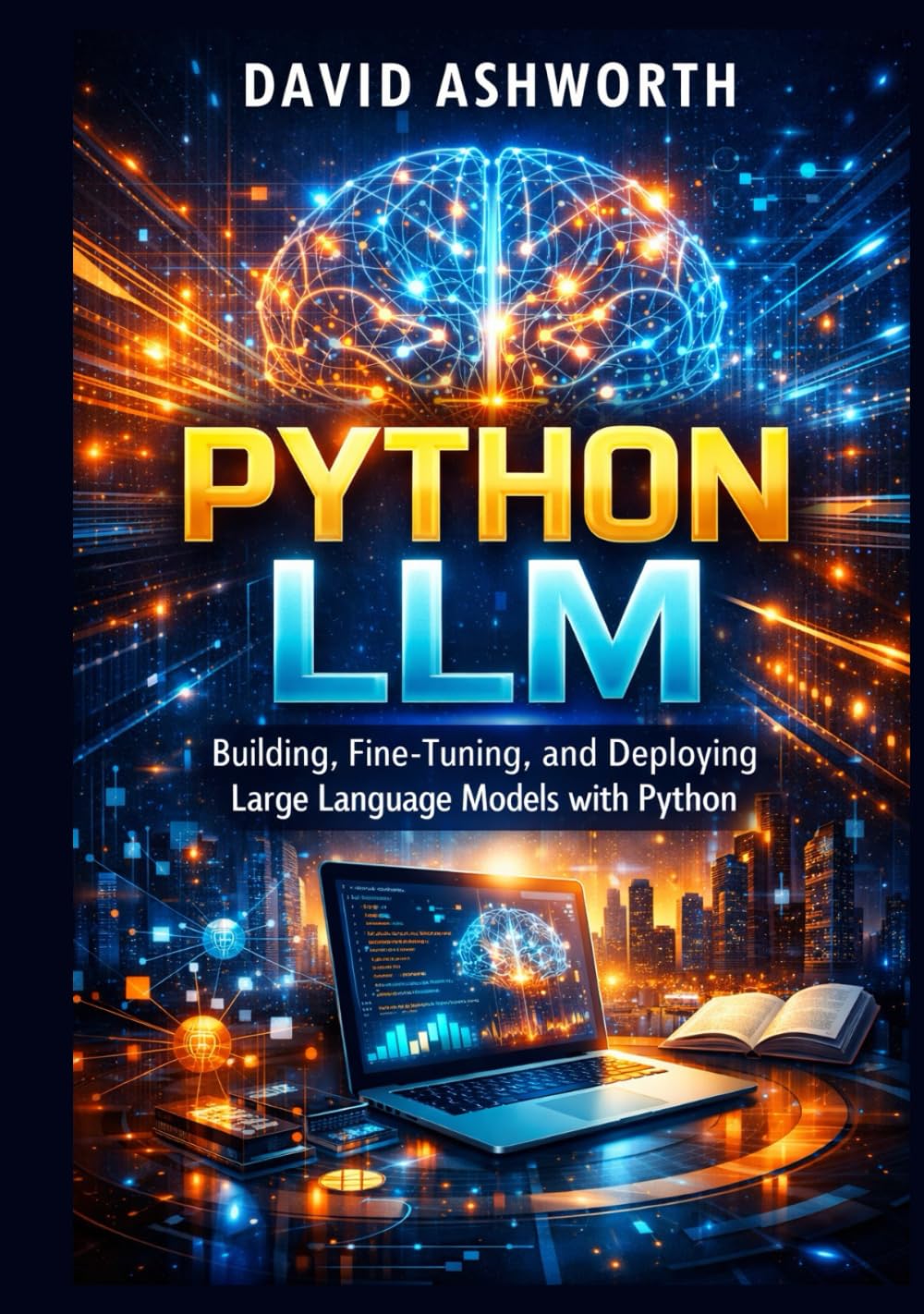 PYTHON LLM: Building, Fine-Tuning, and Deploying Large Language Models with Python