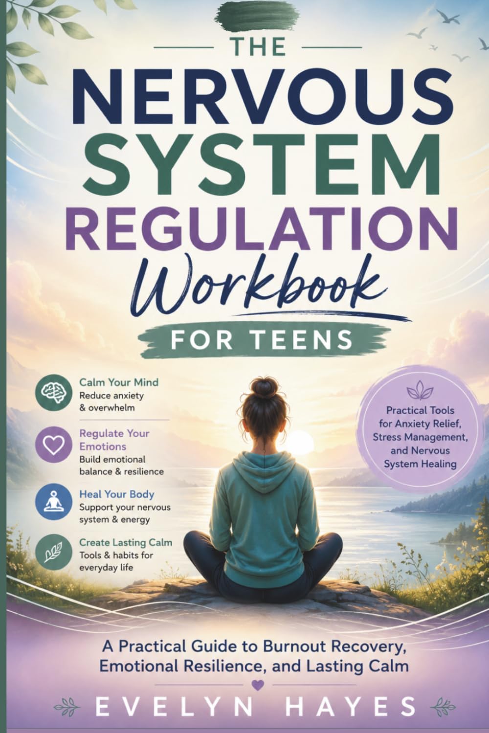 The Nervous System Regulation Workbook for Teens: A Practical Guide to Burnout Recovery Emotional Resilience and Lasting Calm