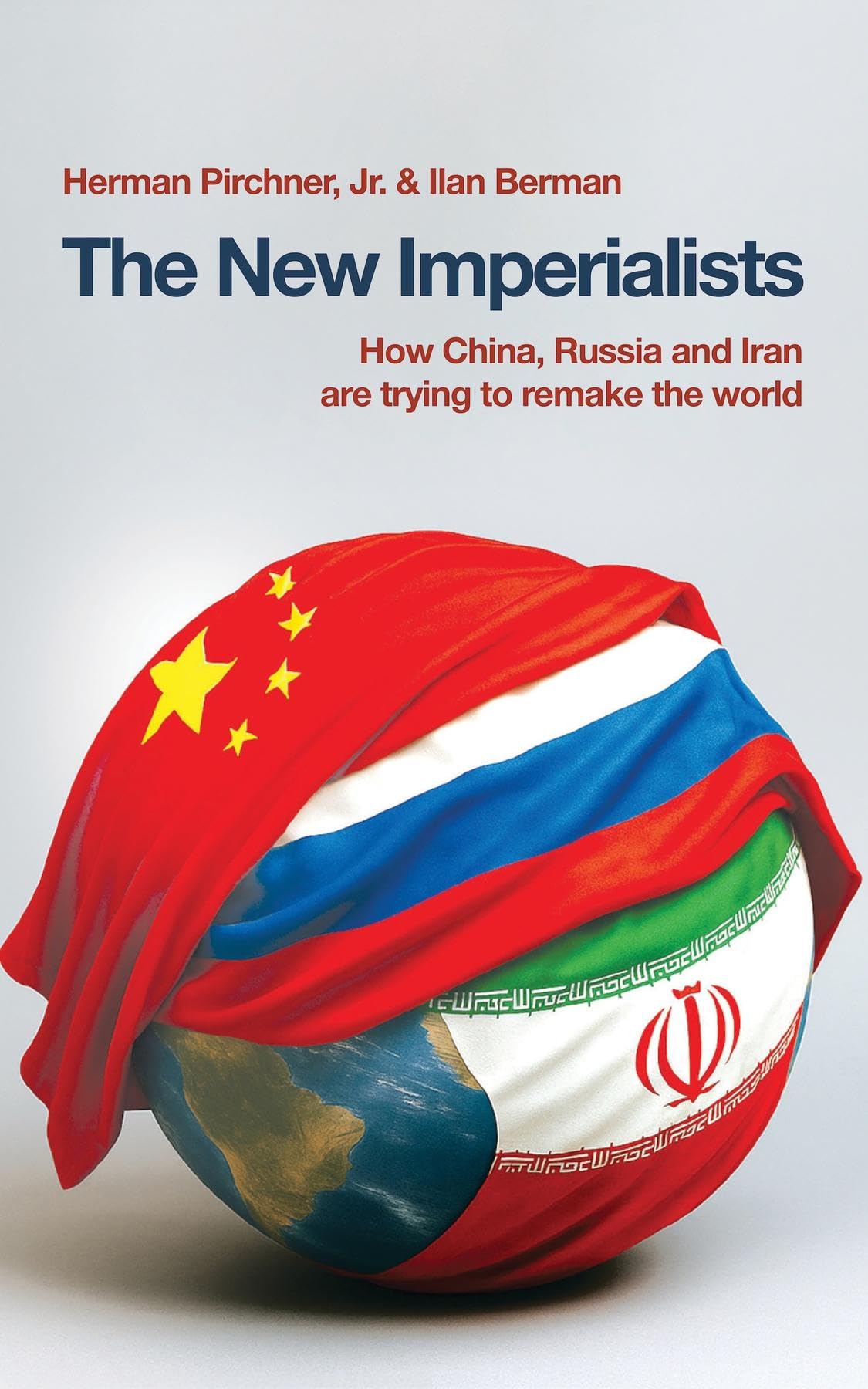 The New Imperialists: How China, Russia and Iran are trying to remake the world