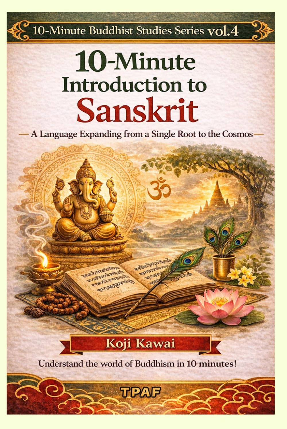 10-Minute Introduction to SANSKRIT: The Language of the Gods, the Language of Philosophy, the Language of Buddhist Scriptures (10-Minute Buddhist Studies Series Vol. 4)