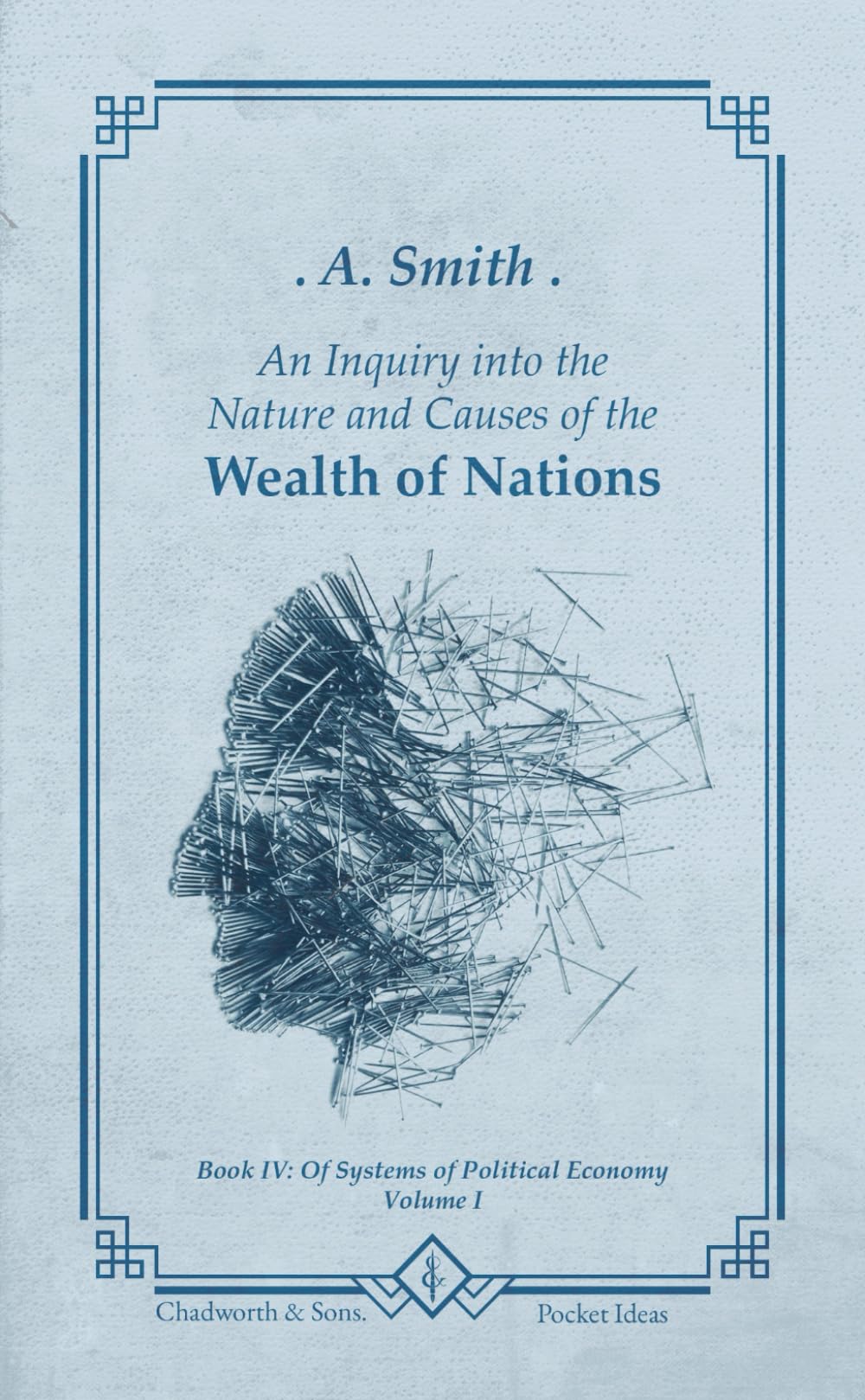 The Wealth of Nations: Book IV: Of Systems of Political Economy - Volume I