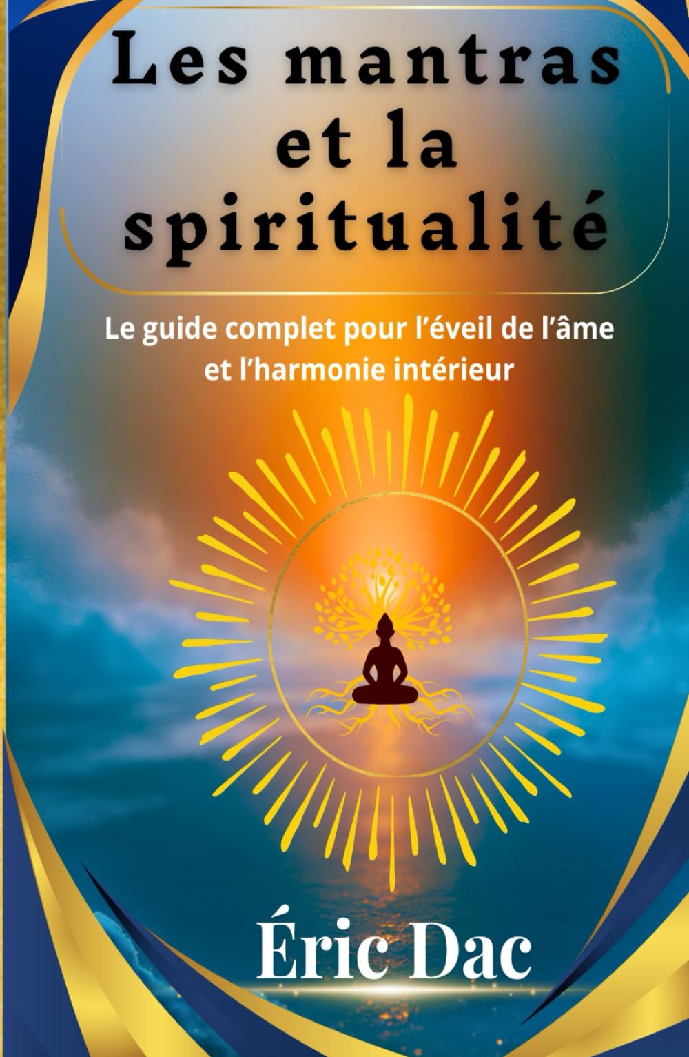 Les mantras et la spiritualité: Le guide complet pour l’éveil de l’âme et l’harmonie intérieur