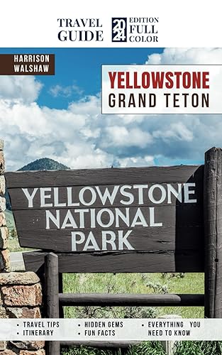 Yellowstone National Park Guide Book Unlocking the Secrets of America's Iconic National Park (Full Color) (The Ultimate Travel Guides)