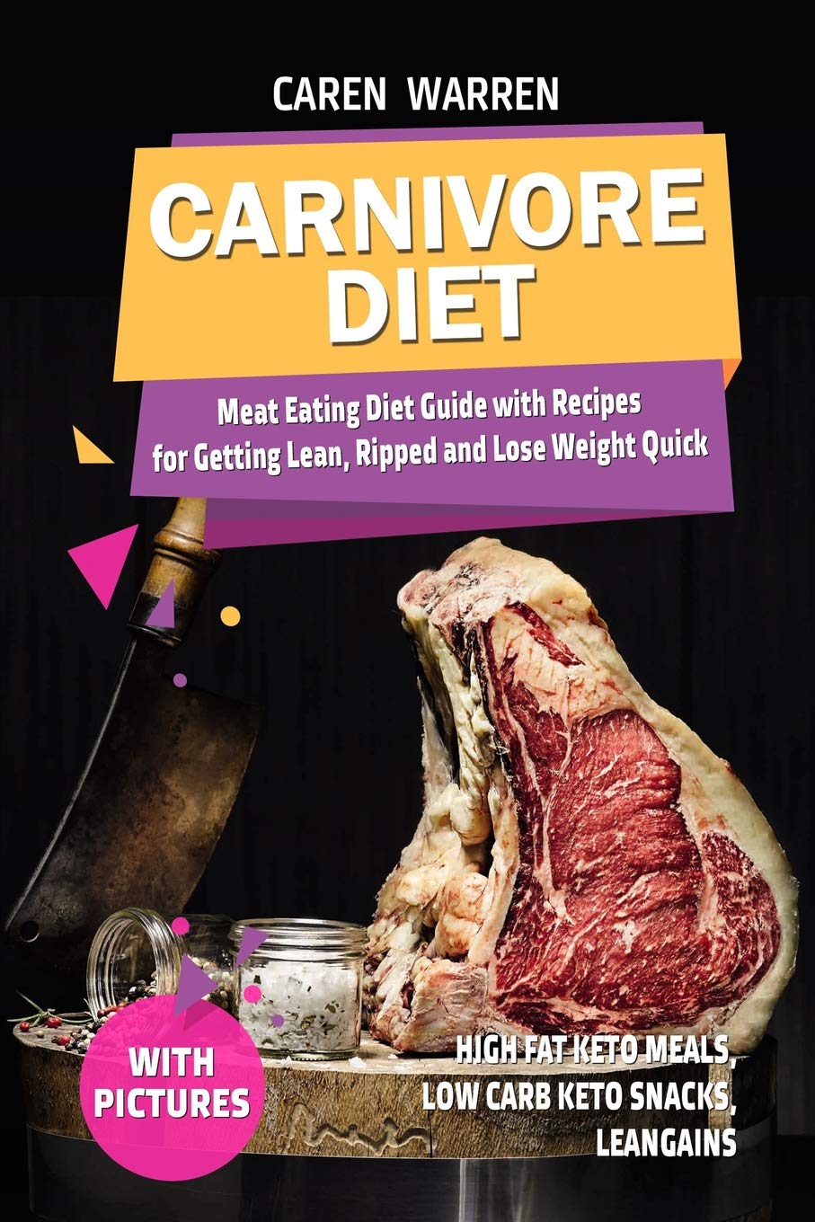 Carnivore Diet: Meat Eating Diet Guide with Recipes for Getting Lean, Ripped and Lose Fat Quick.(high fat keto meals, low carb keto snacks, leangains)