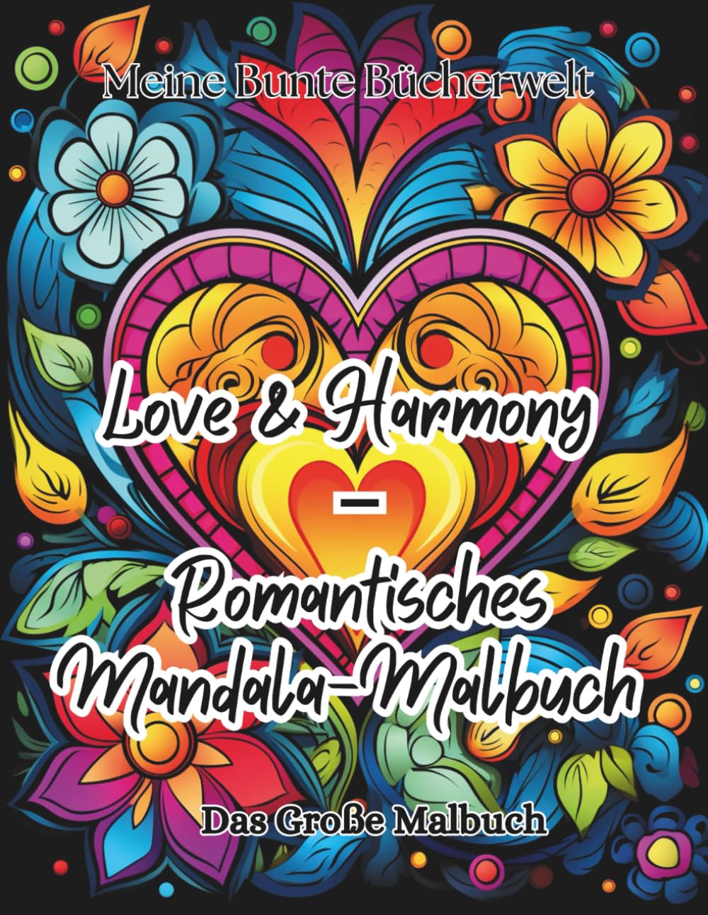 Love & Harmony – Romantisches Mandala-Malbuch für Erwachsene - 50 entspannende Liebes-Mandalas zum Ausmalen | Stress abbauen, Achtsamkeit stärken & ... kreative Entdeckungsreise für Groß und Klein)
