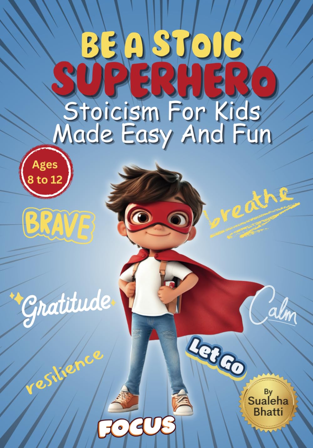 Be A Stoic Superhero - Stoicism For Kids Made Easy & Fun: Stories And Practical Activities To Build Resilience, Focus, Mental & Emotional Strength In ... Stoic Philosophy (Little Learners' Library)