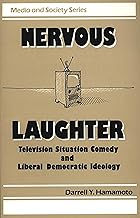 Nervous Laughter: Television Situation Comedy and Liberal Democratic Ideology (Media and Society)