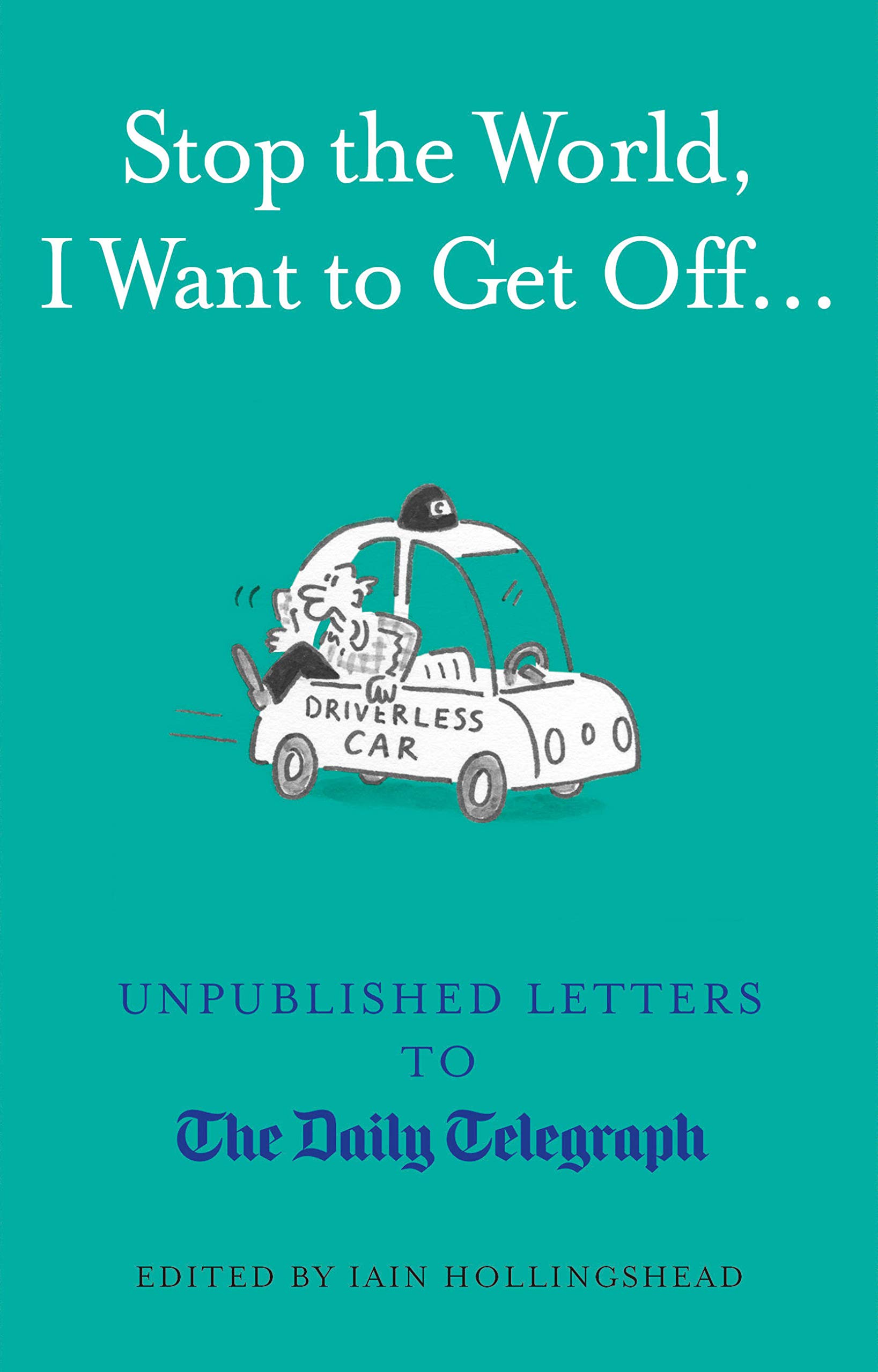 Stop the World, I Want to Get Off...: Unpublished Letters to the Telegraph (Daily Telegraph Letters)