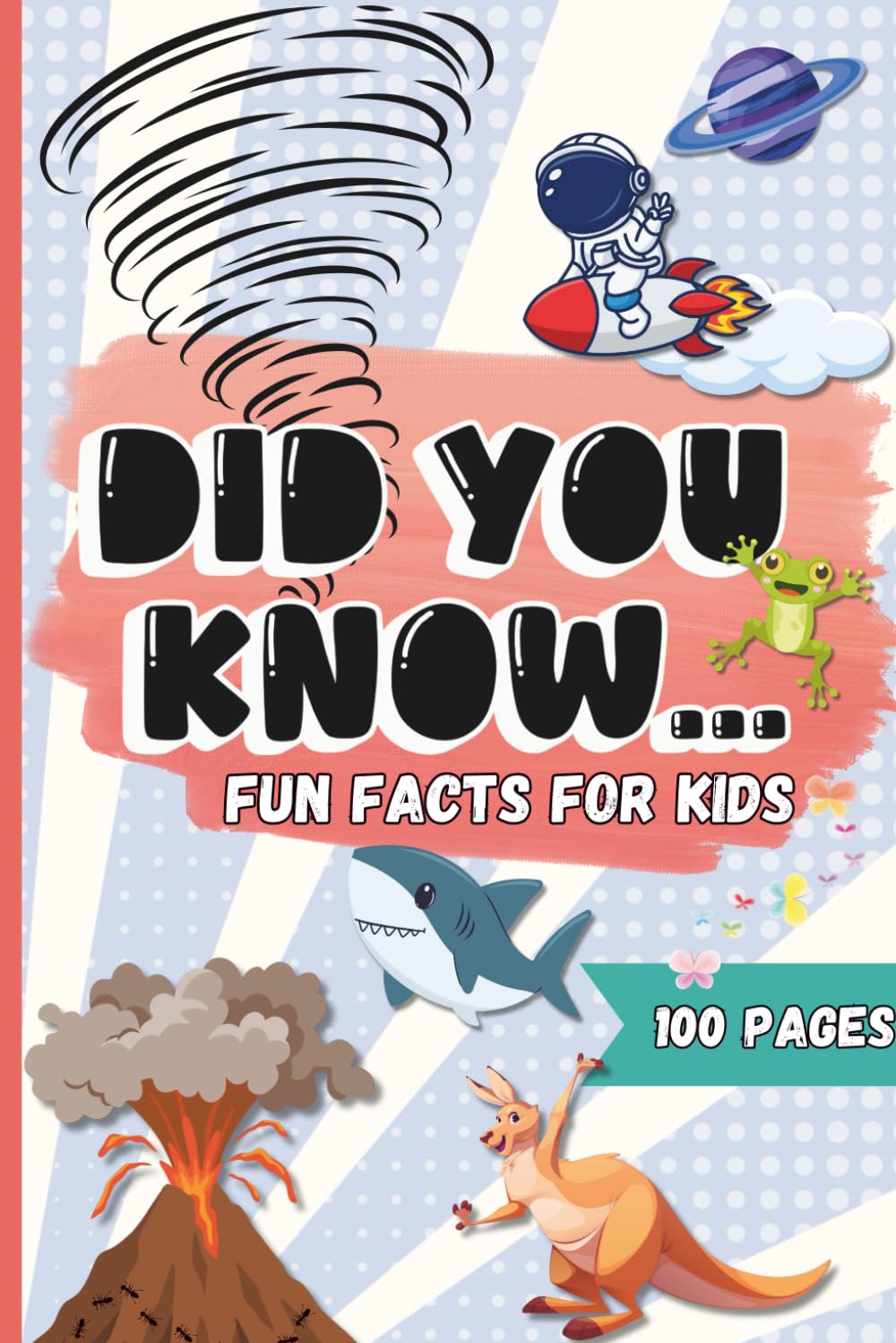 The Book of Fun Facts & Trivia for Kids: 300 Fun Facts, Silly Trivia & Amazing Wonders for Kids Ages 6–12