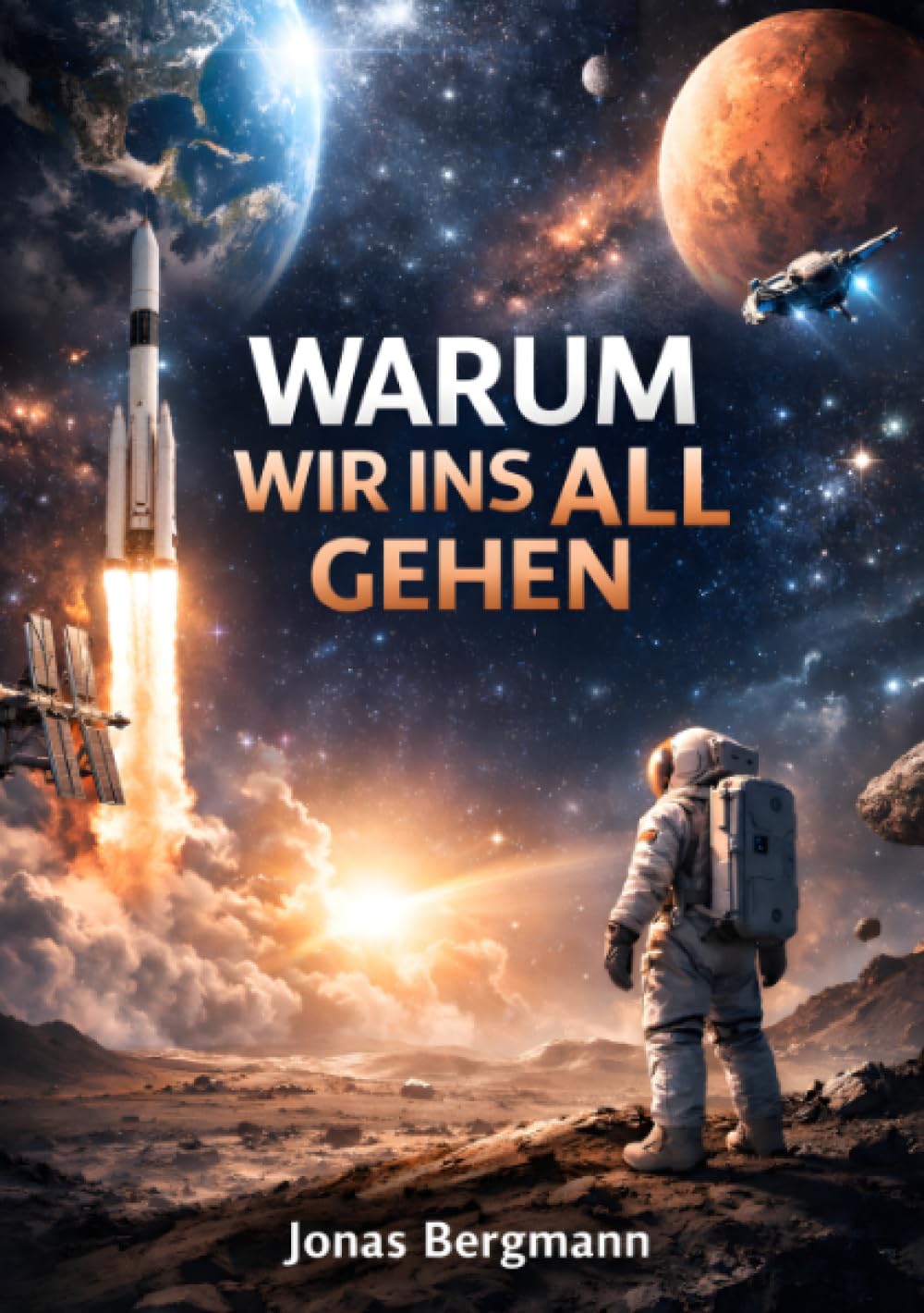 Warum wir ins All gehen: Die wahre Bedeutung der Raumfahrt für die Menschheit