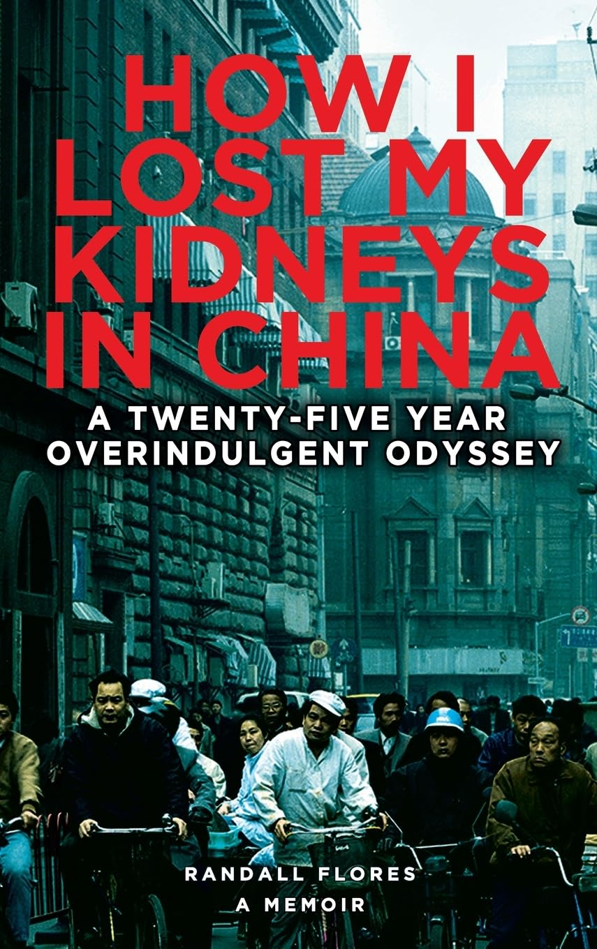 How I Lost My Kidneys in China: A Twenty-five Year Overindulgent Odyssey