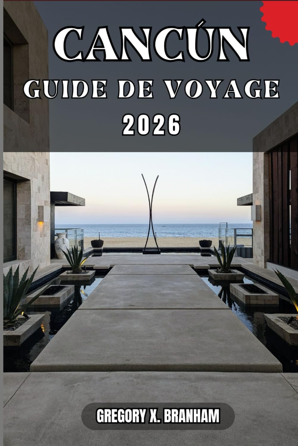 CANCÚN GUIDE DE VOYAGE: Un guide pratique pour découvrir la culture, la nature, les trésors cachés et les sites incontournables.