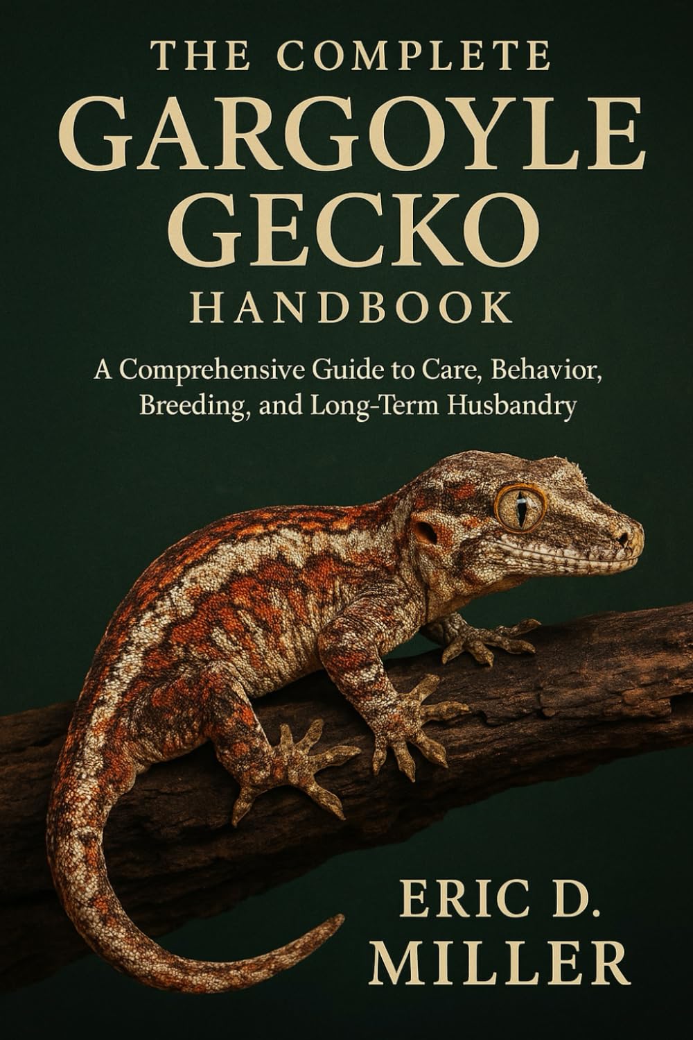 The Complete Gargoyle Gecko Handbook: A Comprehensive Guide to Care, Behavior, Breeding, and Long-Term Husbandry