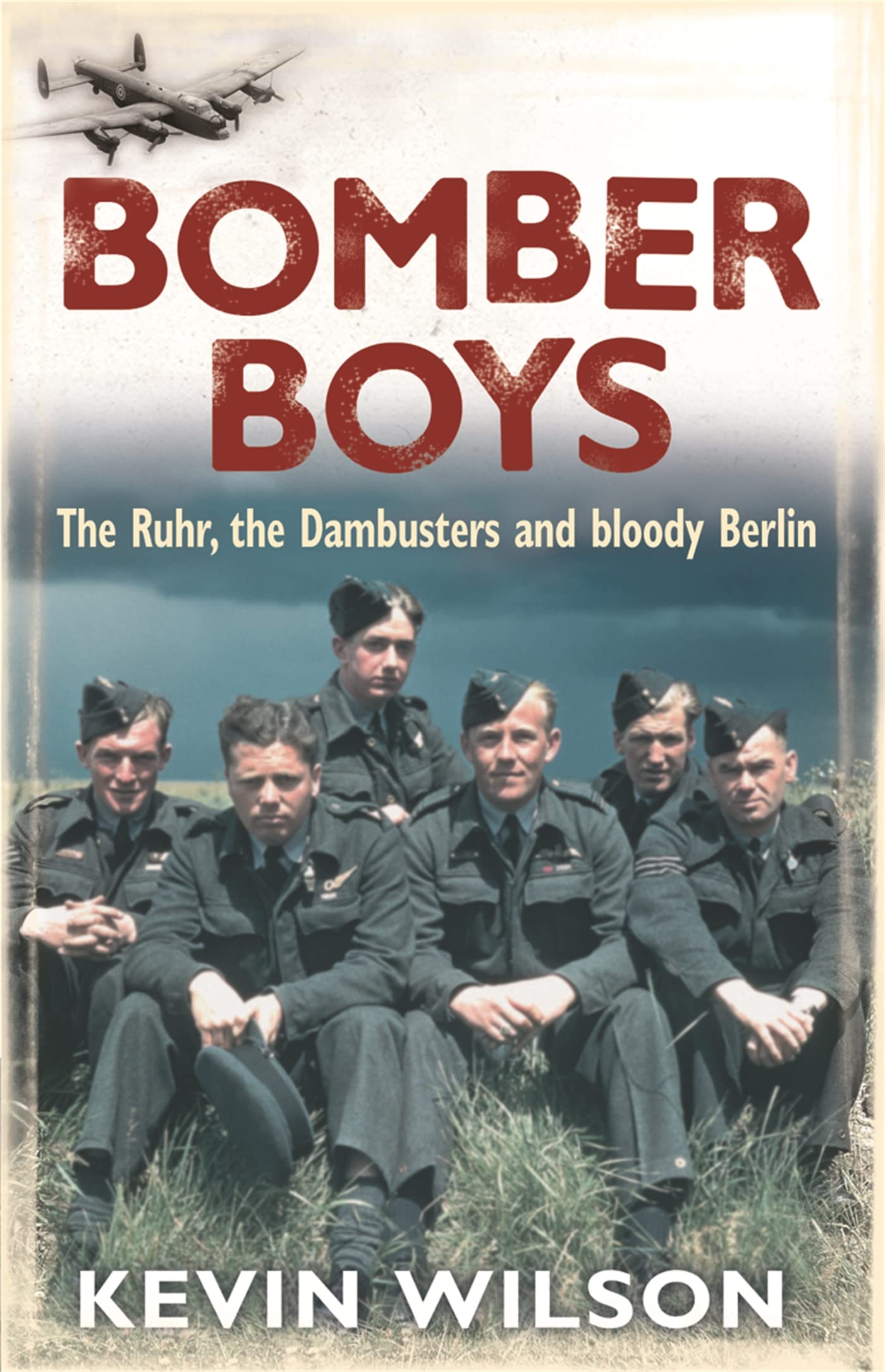Bomber Boys - The Ruhr, The Dambusters and Bloody Berlin PB Kevin Wilson