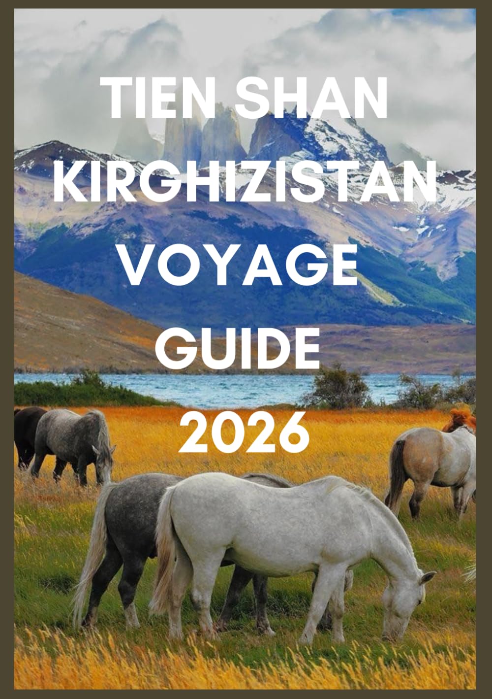 TIEN SHAN KIRGHIZISTAN VOYAGE GUIDE 2026: Découvrez les sentiers cachés, les yourtes et les lacs alpins du Kirghizistan