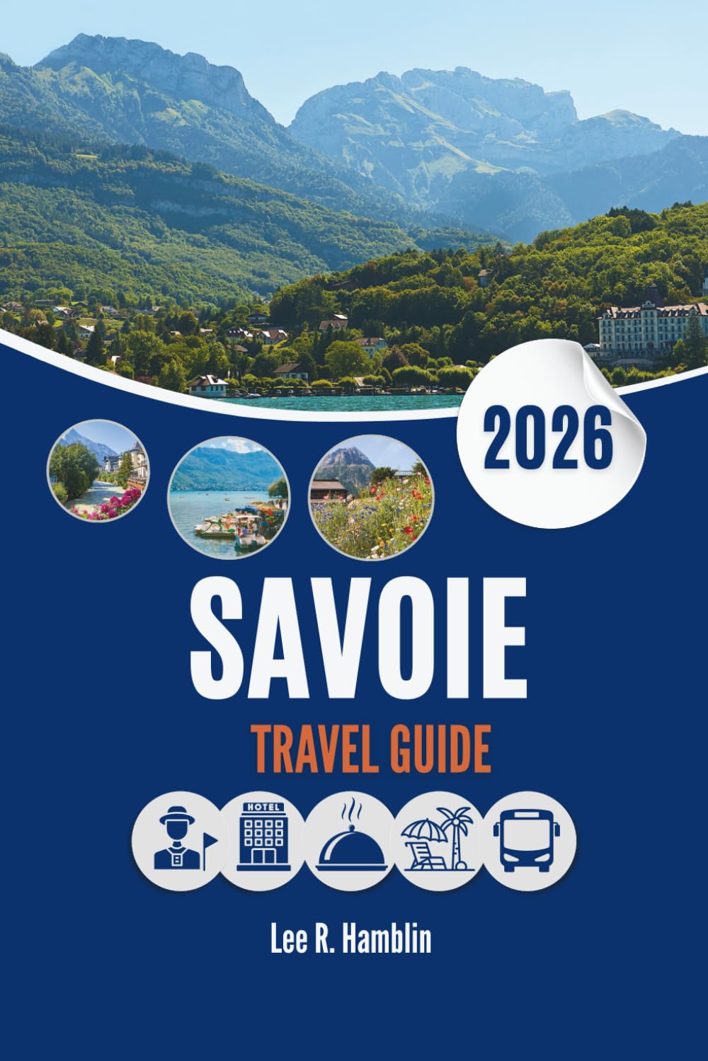SAVOIE TRAVEL GUIDE 2026: Where Mountains, History, and Nature Meet