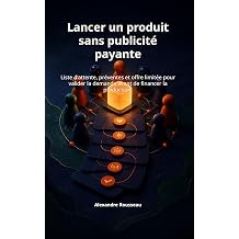 Lancer un produit sans publicite payante Liste d'attente, preventes et offre limitee pour valider la demande avant de financer la production. French Edition