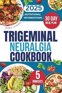 Trigeminal Neuralgia Cookbook: The Ultimate Guide to Managing Pain Naturally with Soothing Recipes for Daily Healing