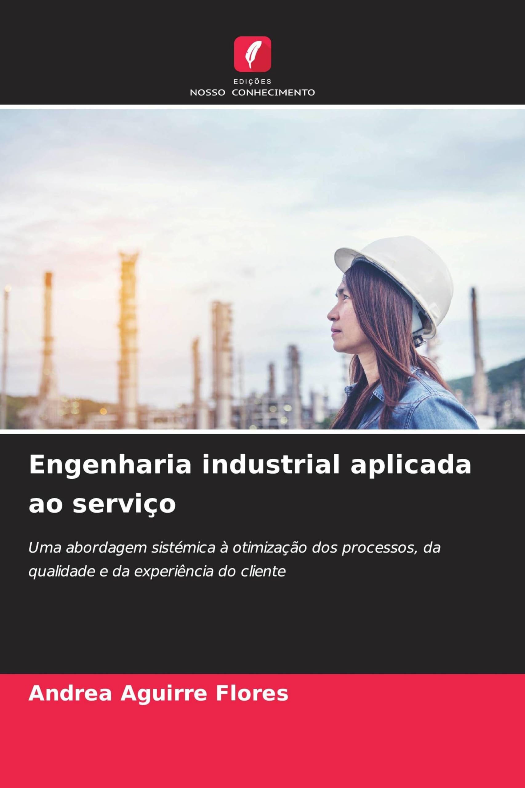 Engenharia industrial aplicada ao serviço: Uma abordagem sistémica à otimização dos processos, da qualidade e da experiência do cliente