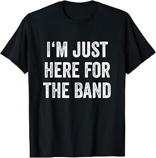 I'm Just Here For The Band Marching Halftime Show T-Shirt