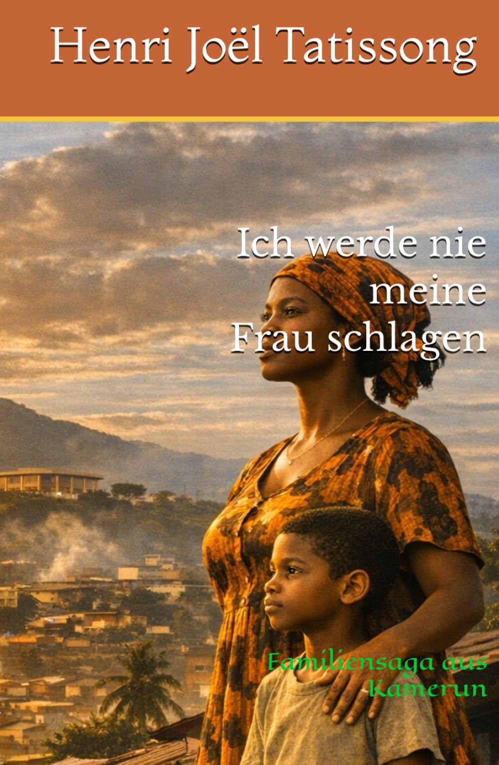 Ich werde nie meine Frau schlagen: Familiensaga aus Kamerun
