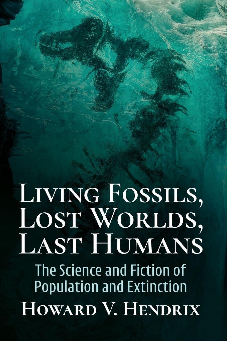 Living Fossils, Lost Worlds, Last Humans: The Science and Fiction of Population and Extinction