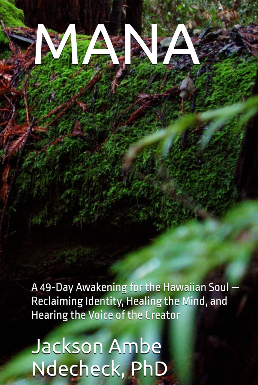 MANA: A 49-Day Awakening for the Hawaiian Soul — Reclaiming Identity, Healing the Mind, and Hearing the Voice of the Creator