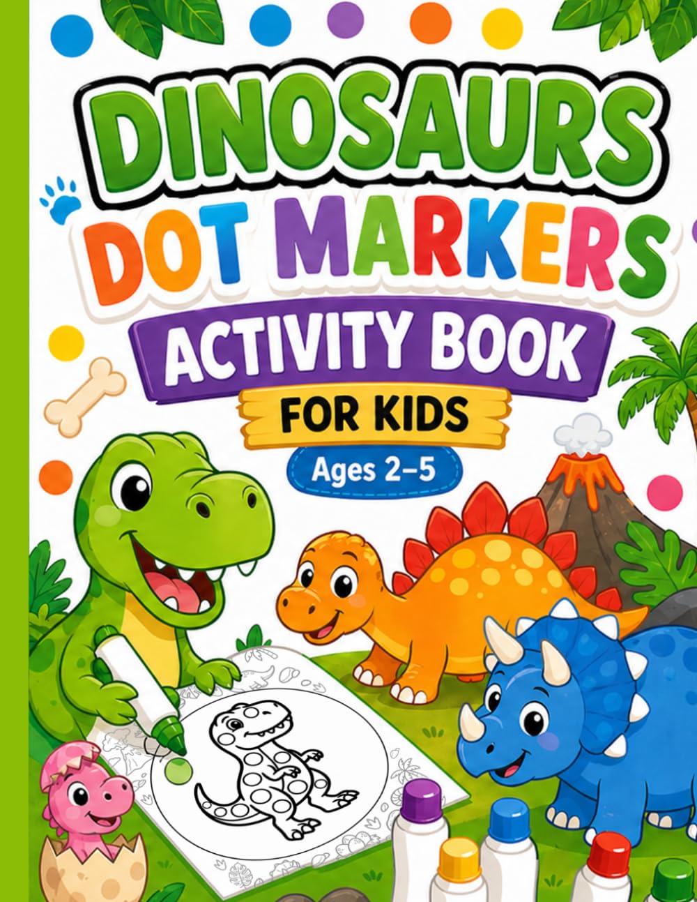 Dinosaurs Dot Markers Activity Book for Kids: Learning Facts Activity Book for Kids, Big Easy Dot Painting Pages with Fun Dinosaur Information Ages 2-5.