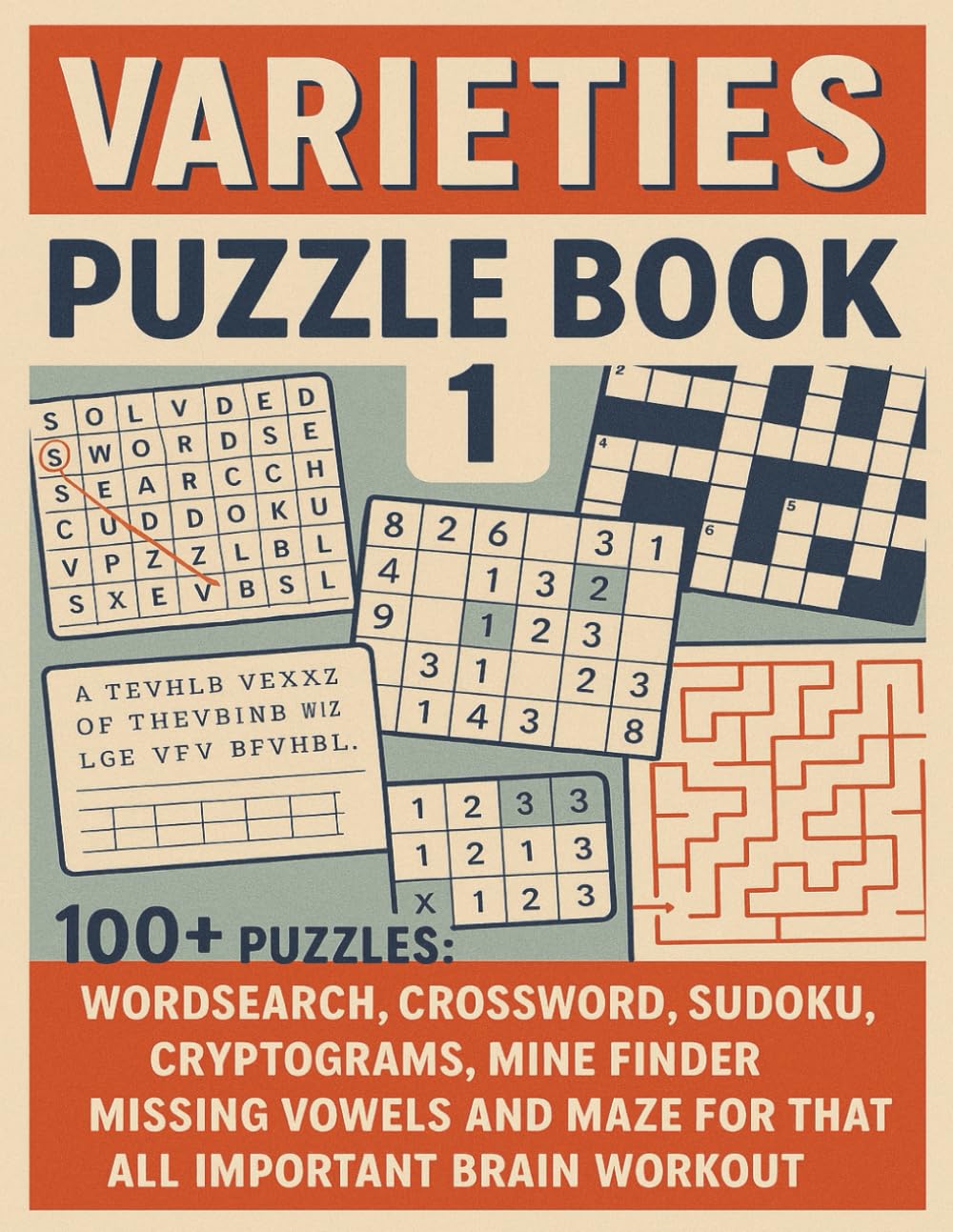 VARIETIES PUZZLE BOOK 1: 100+ Puzzles: Wordsearch, Crossword, Sudoku, Cryptograms, Mine Finder, Missing Vowels and Maze for that all important brain workout. (Terry's Brain Teasers)