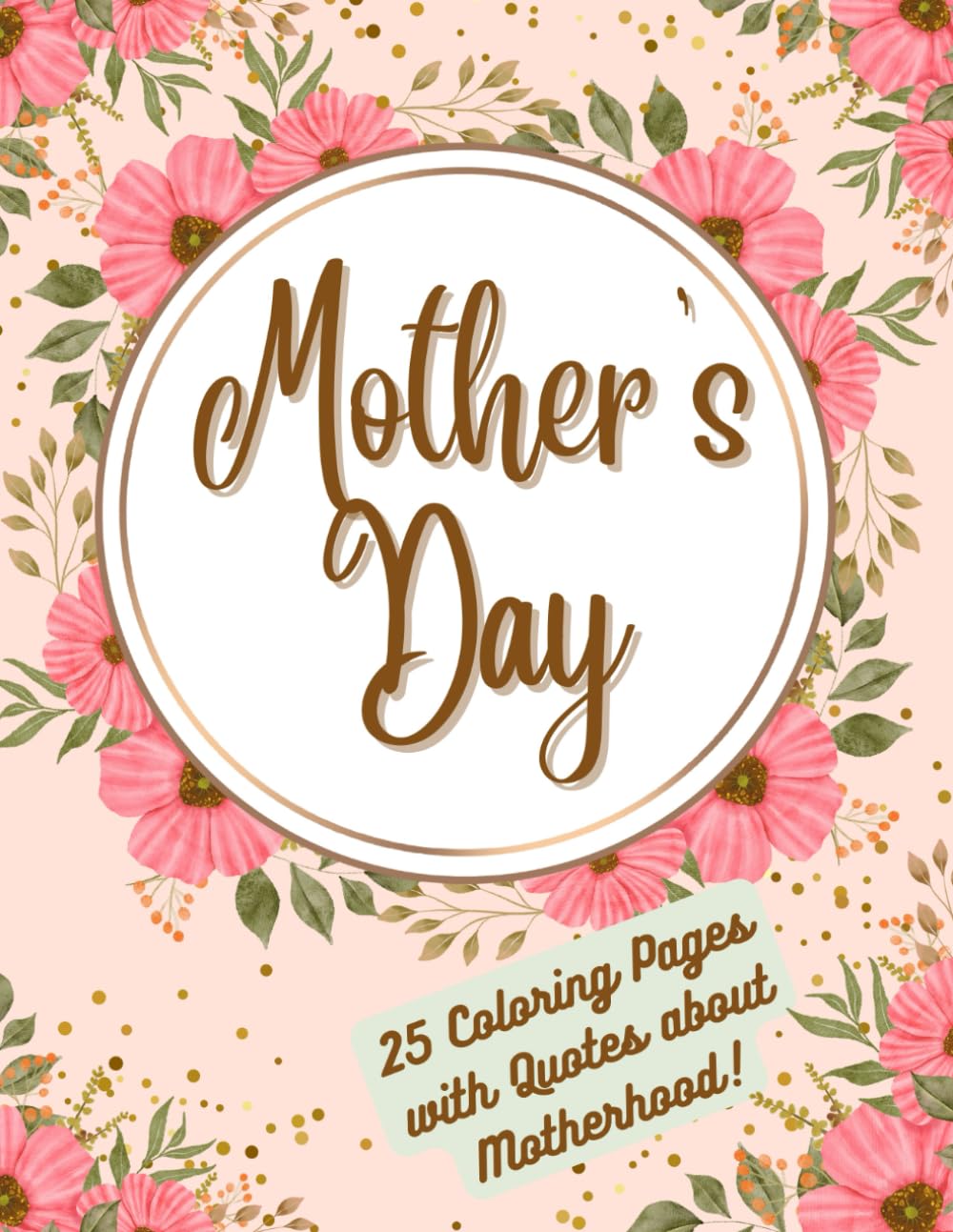 Mothers Day, 25 Coloring Pages with Quotes about Motherhood!: Mothers Day Coloring Books, Mothers Day Gift