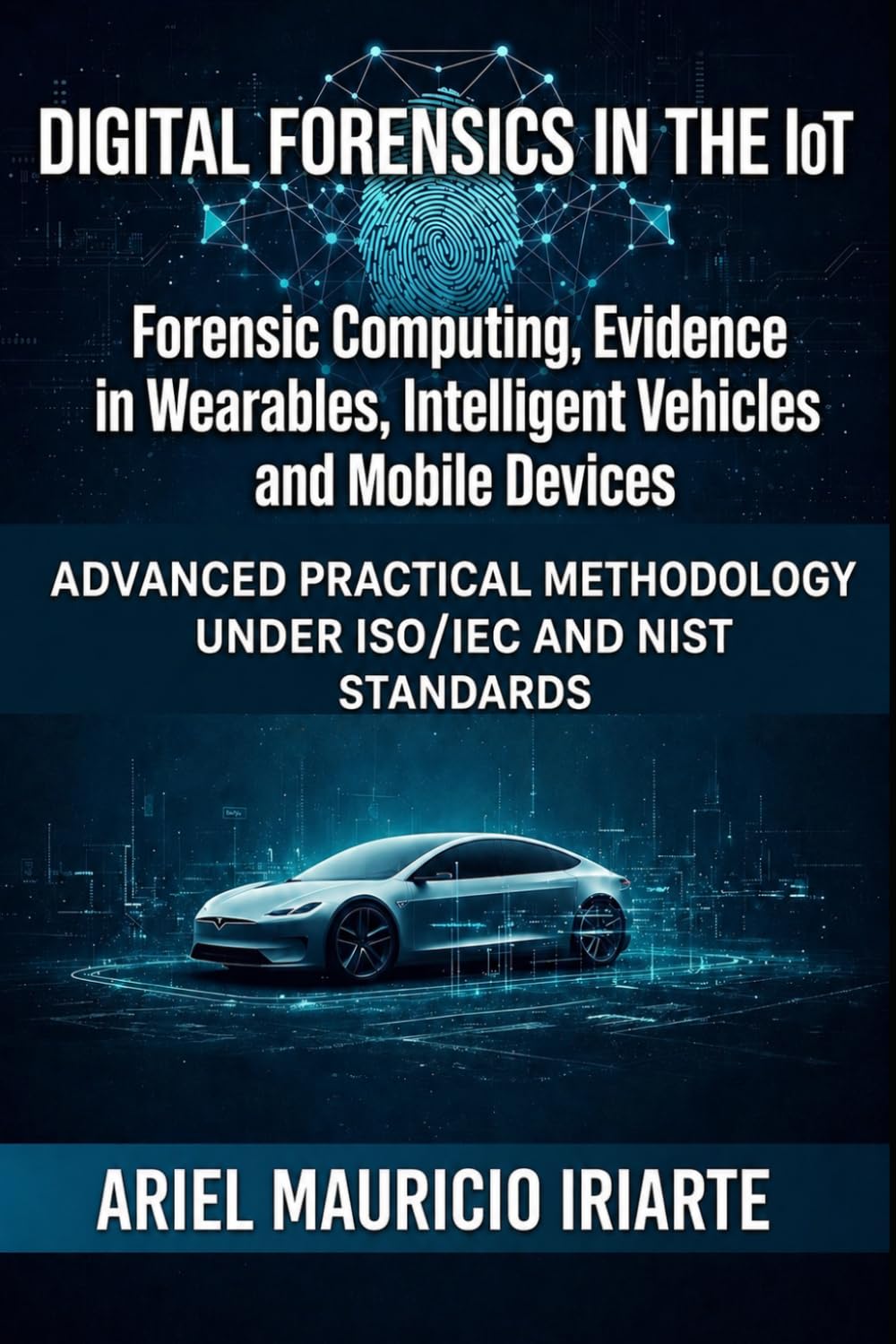 FORENSIC COMPUTING IN IoT ECOSYS: Advanced Forensic Methodology under ISO/IEC and NIST Standards
