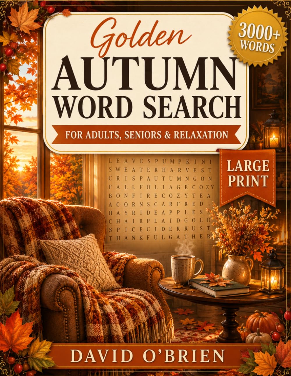 Golden Autumn Word Search for Adults: 100 Large Print Puzzles & 3,000+ Cozy Fall Words for Relaxation — for Seniors & Adults (Discover & Solve Word Search Series)