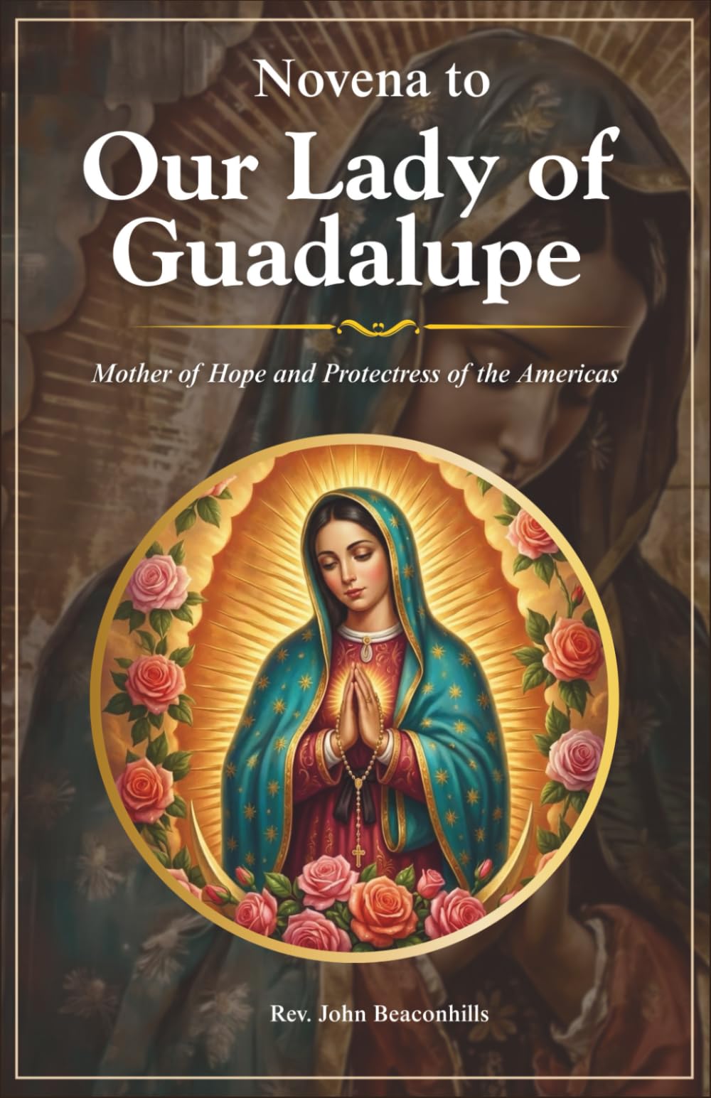Novena to Our Lady of Guadalupe: Mother of Hope and Protectress of the Americas (Sacred Lives & Prayers Series)