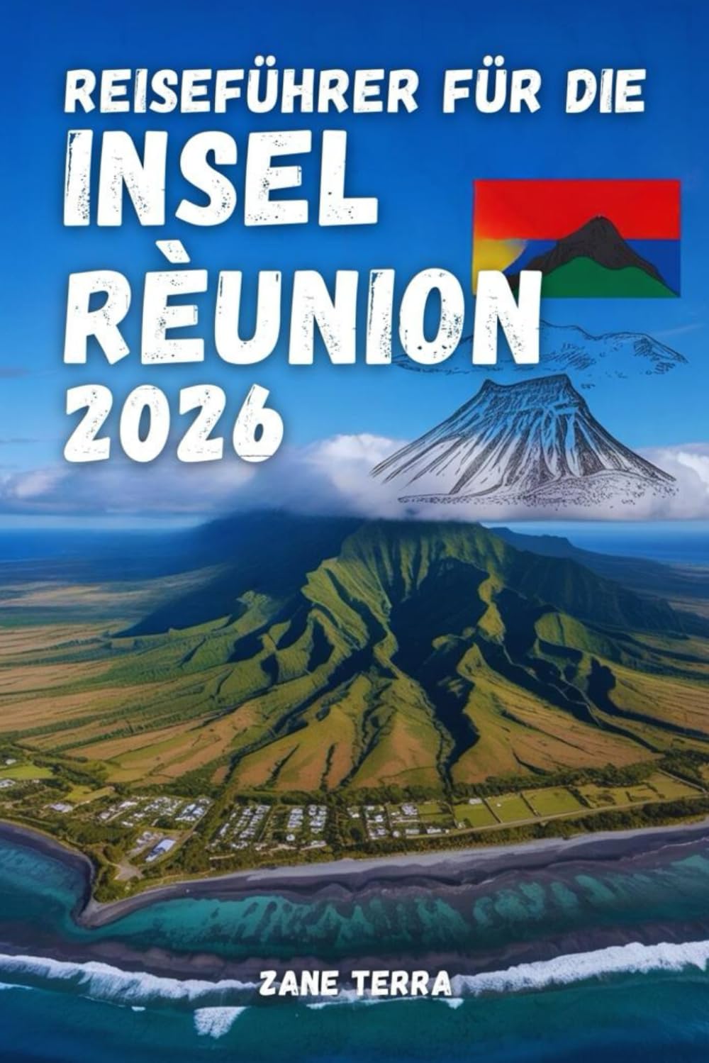 REISEFÜHRER FÜR DIE INSEL RÈUNION 2026: Eine praktische Reise durch Vulkane, Kare, Lagunen und das kreolische Leben