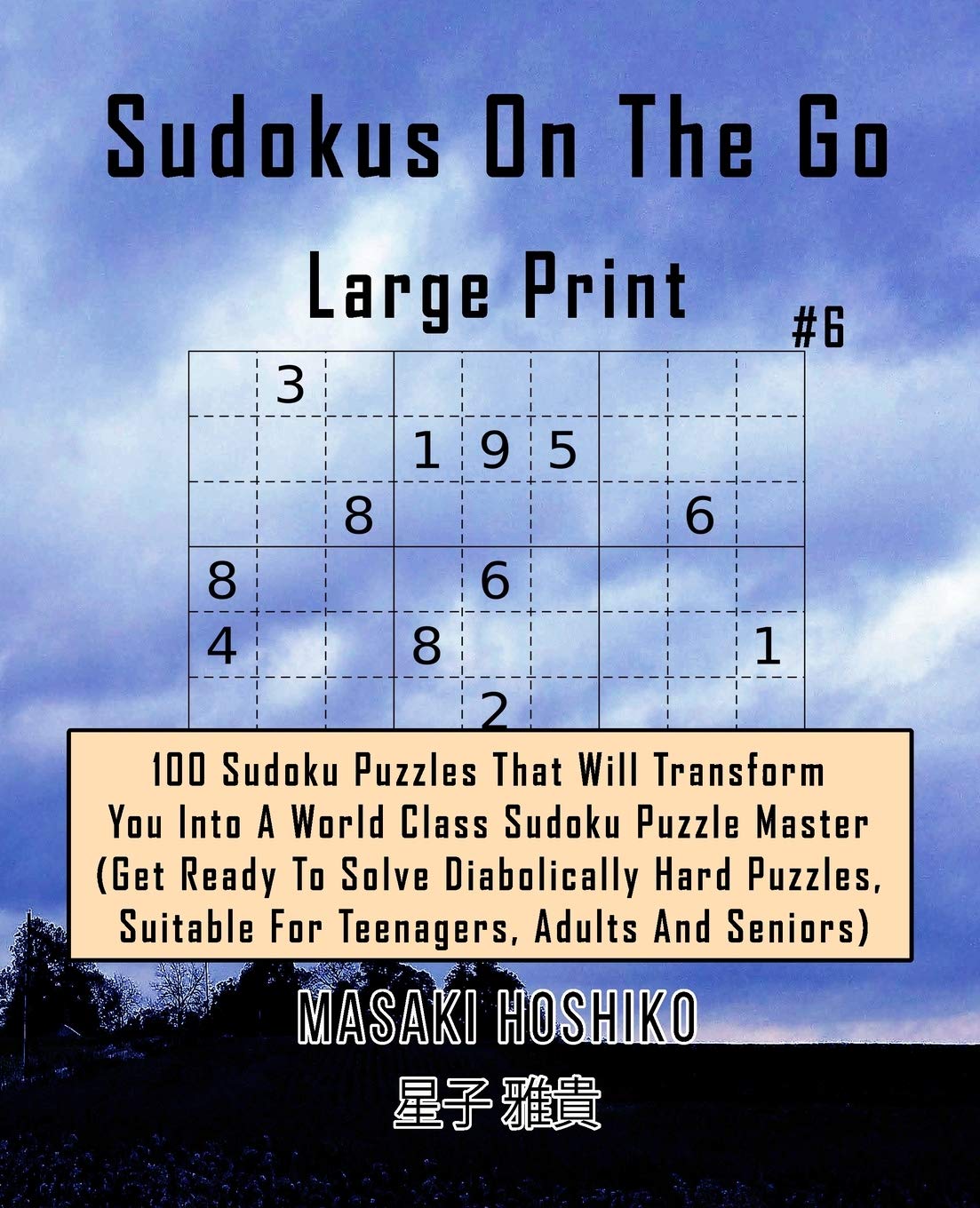 Sudokus On The Go Large Print #6: 100 Sudoku Puzzles That Will Transform You Into A World Class Sudoku Puzzle Master (Get Ready To Solve Diabolically ... Suitable For Teenagers, Adults And Seniors)