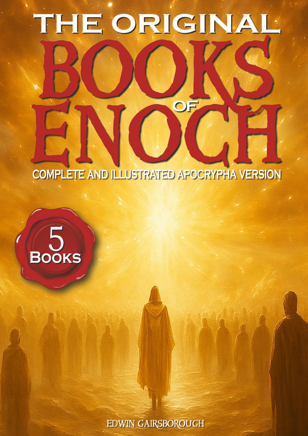The Original Books of Enoch - Complete and Illustrated Apocrypha Version: Exploring the Five Most Enigmatic Scriptures of the Ethiopian Bible