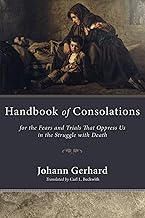 Handbook of Consolations: For the Fears and Trials That Oppress Us in the Stuggle with Death