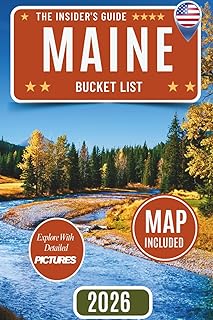 Maine Bucket List Guide: Beyond the Tourist Trails: Discover 120 Must-See Places Across Maine — Hidden Gems, Natural Wonders, Iconic Attractions, and Historic Landmarks with Insider Guides and Map