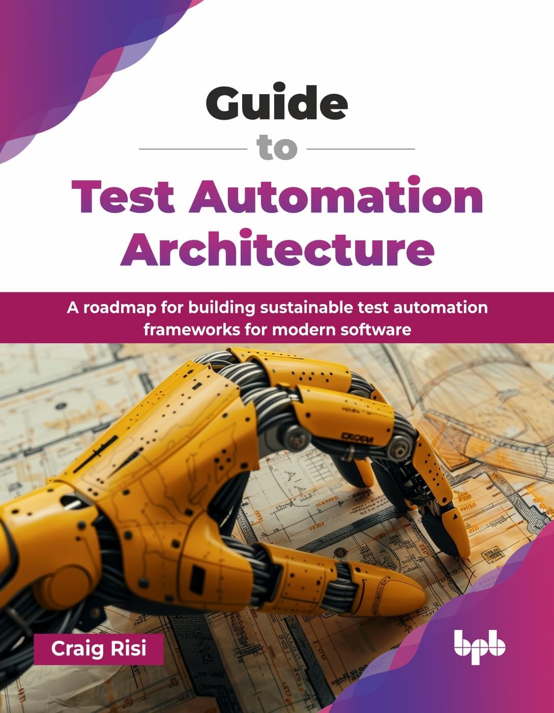 Guide to Test Automation Architecture by Craig Risi PAPERBACK 9789365899702