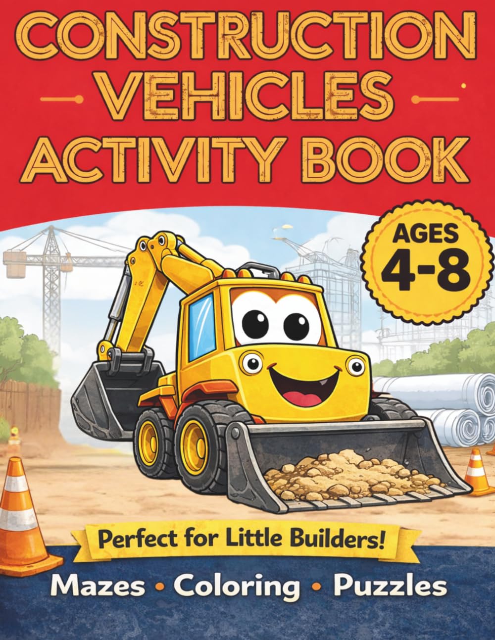 Construction Vehicles Activity Book for Kids Ages 4-8: Dot to Dot, Tracing, Mazes and Coloring with Trucks and Diggers