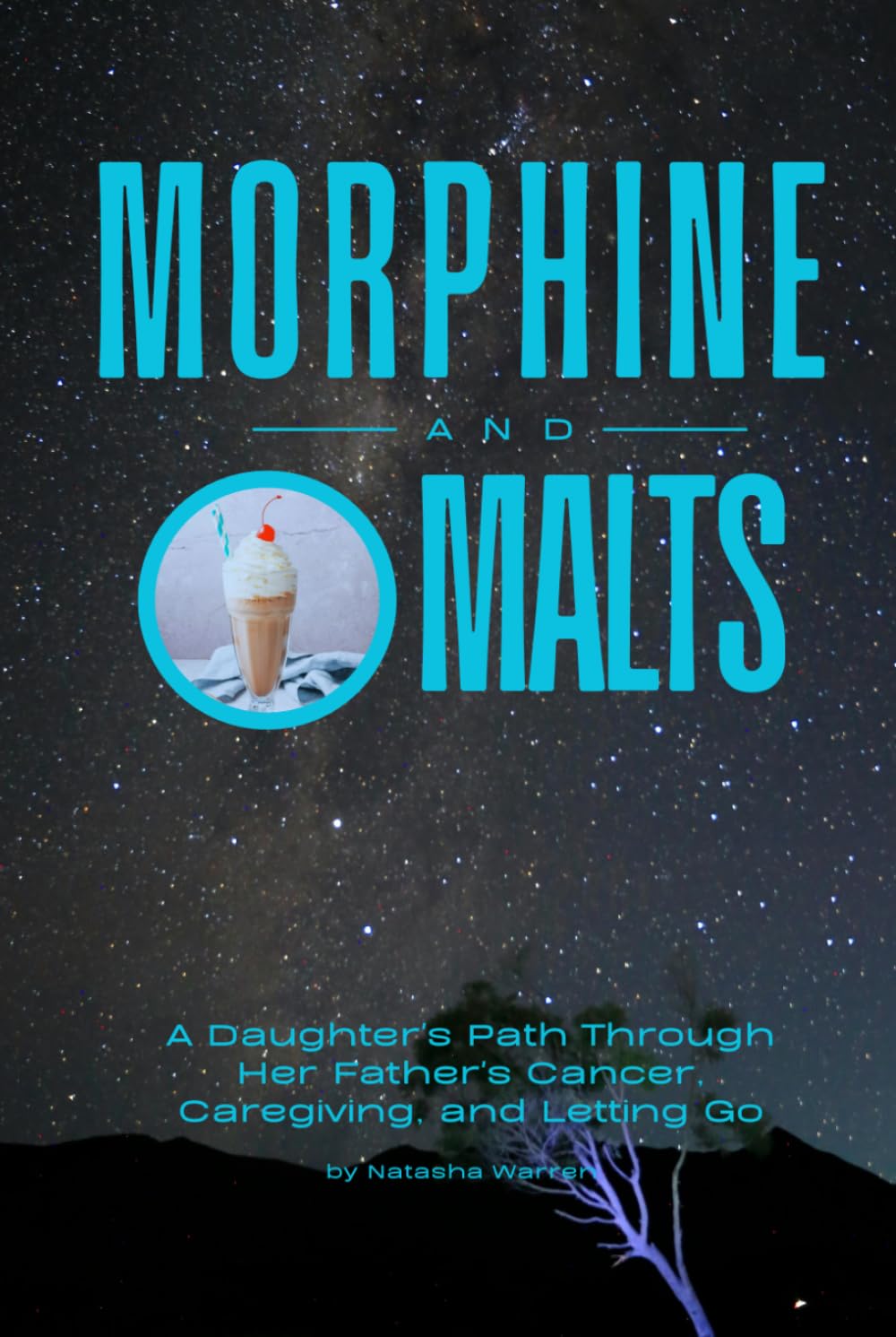 Morphine and Malts: A Daughter's Path Through Her Father's Cancer, Caregiving, and Letting Go
