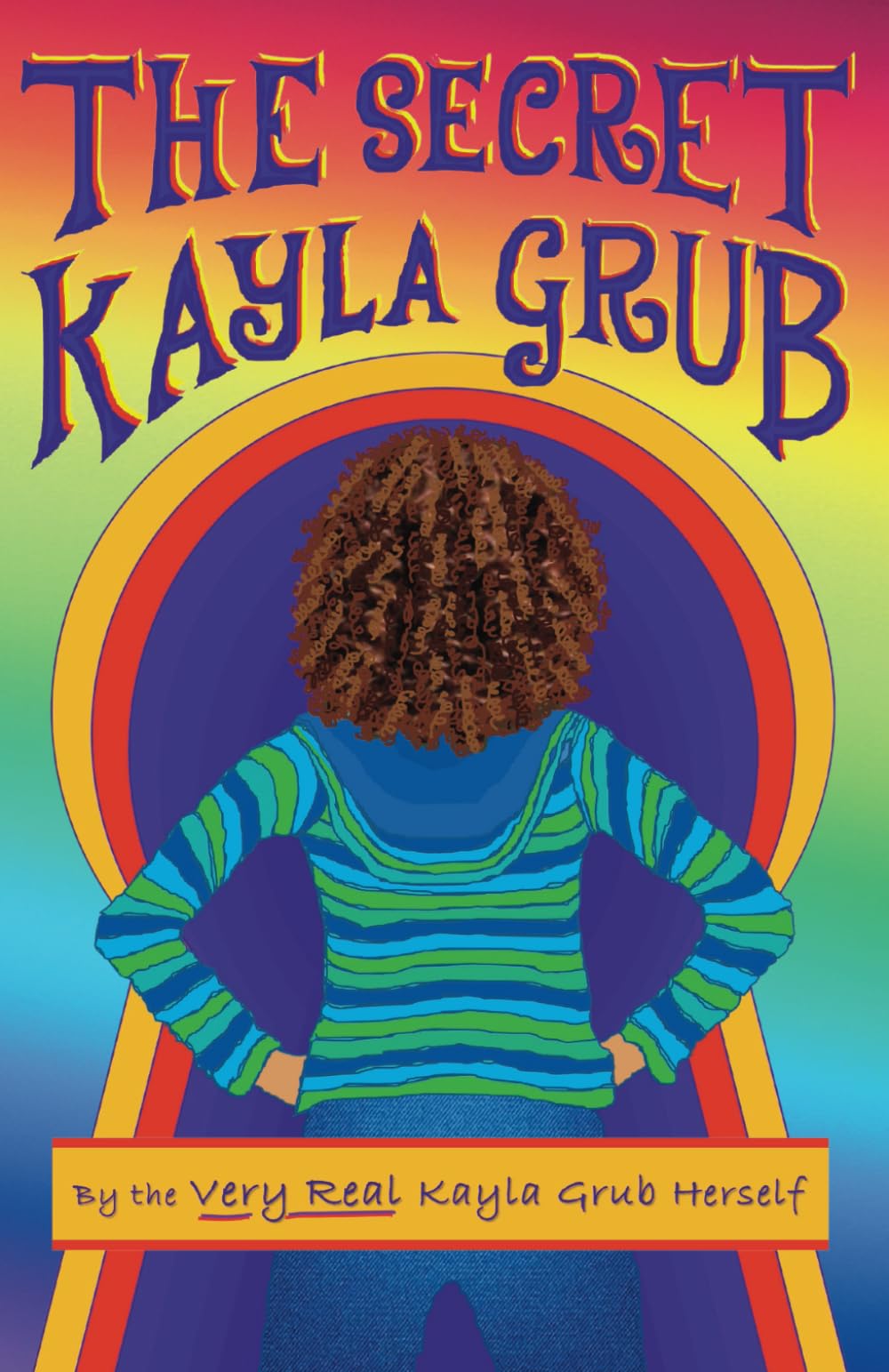 Kayla GrubThe Secret Kayla Grub: By the Very Real Kayla Grub Herself (The Kayla Grub Series, Band 1)