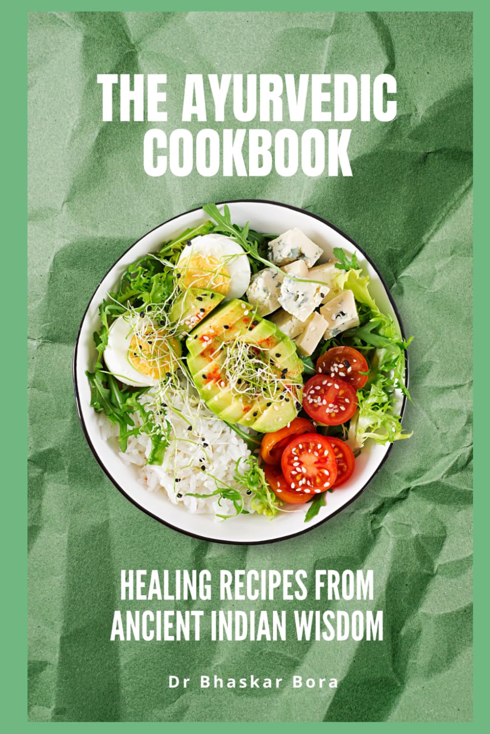 The Ayurvedic Cookbook: Healing Recipes from Ancient Indian Wisdom