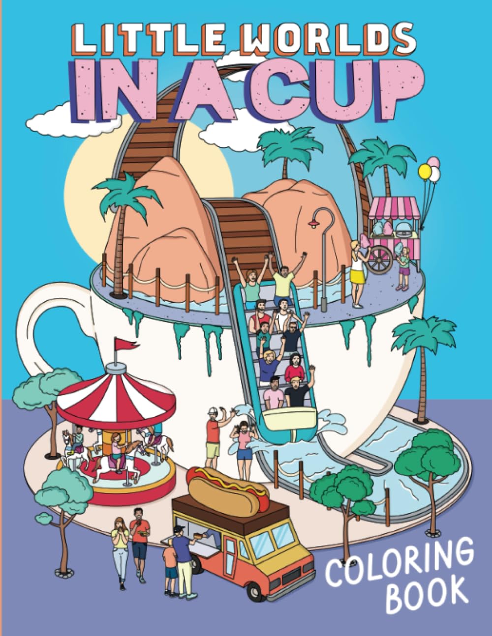 Little Worlds in A Cup Coloring Book: 40 Whimsical and Funny Images Filled with Miniature Gardens, Houses, Fantasy Animals, Epic Battles, and Beyond,